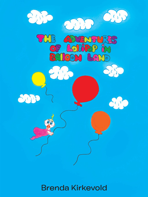 Title details for The Adventures of Lollipop in Balloon Land by Brenda Kirkevold - Available